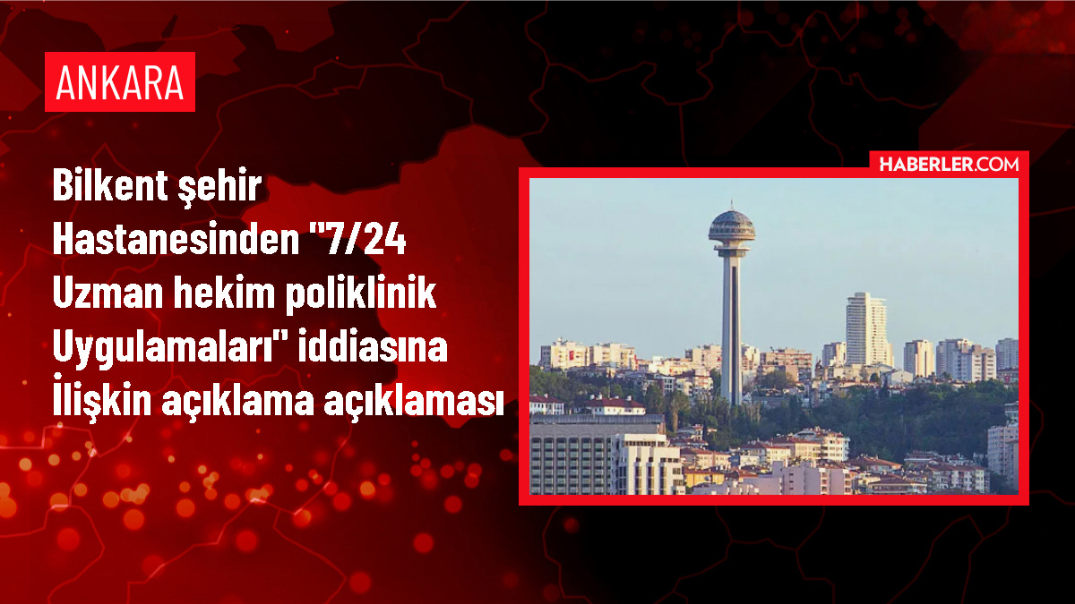 Ankara Bilkent Şehir Hastanesi'nde 7/24 uzman hekim poliklinik uygulamaları iddiası asılsız çıktı