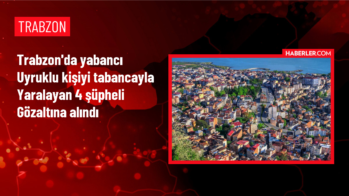 Trabzon'da yabancı uyruklu kişiyi yaralayan 4 zanlı yakalandı