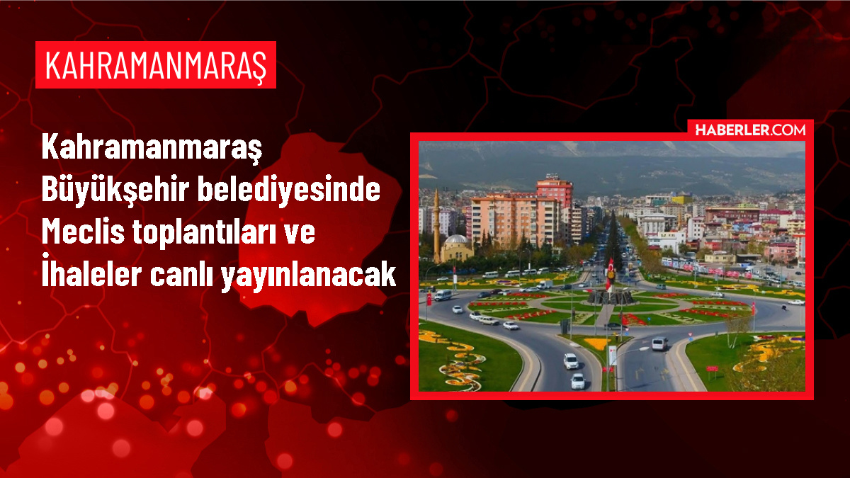 Kahramanmaraş Büyükşehir Belediyesi Meclis Toplantıları ve İhaleler Canlı Yayınlanacak