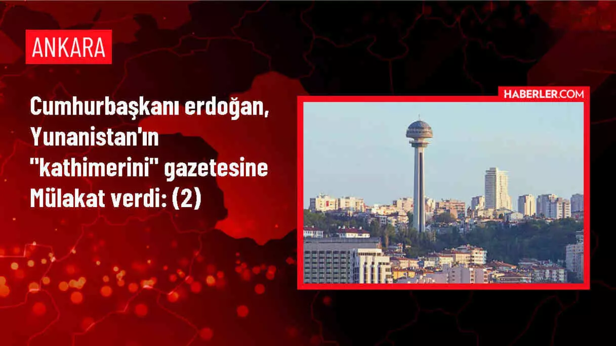 Cumhurbaşkanı Erdoğan, Yunanistan'ın 'Kathimerini' gazetesine mülakat verdi: (2)