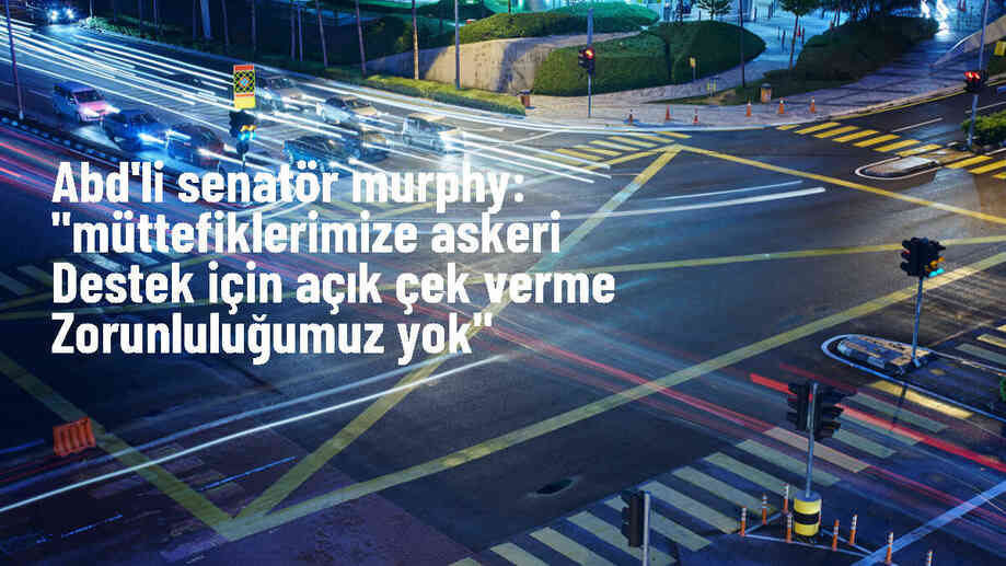 ABD'li Senatör Chris Murphy: İsrail'e silah satışında açık çek verme zorunluluğumuz yok