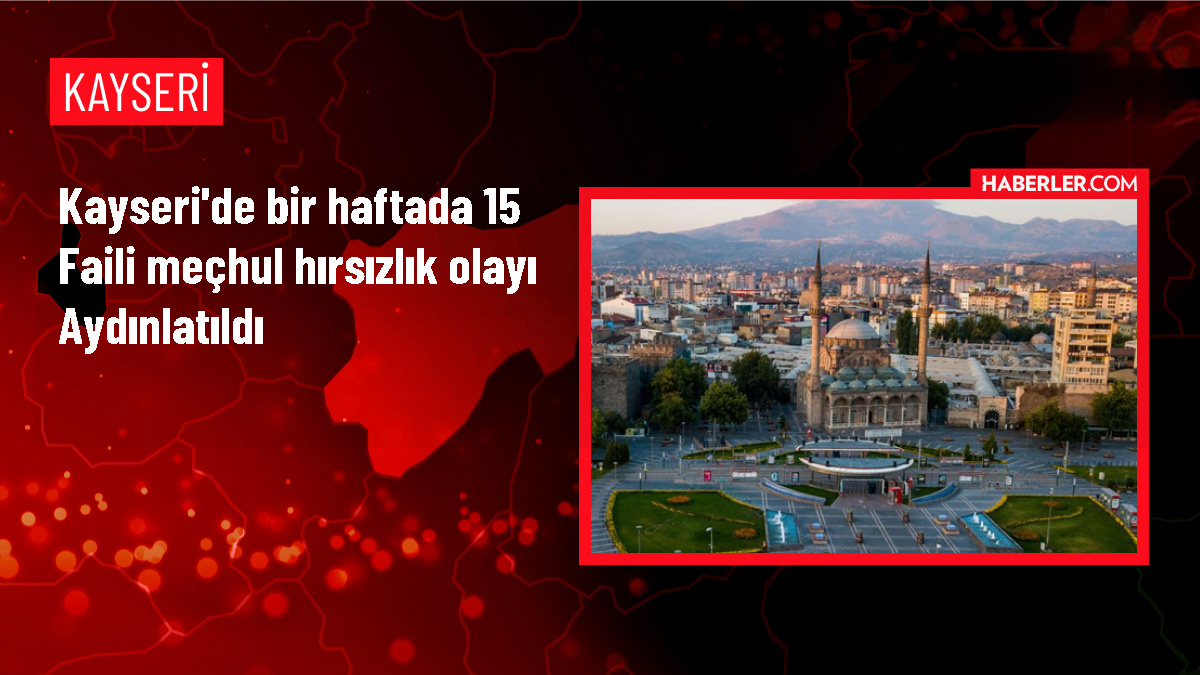 Kayseri'de 15 Faili Meçhul Hırsızlık Olayı Aydınlatıldı