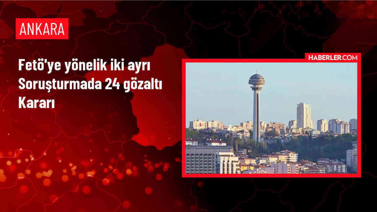 Ankara'da FETÖ operasyonu: 24 şüpheli gözaltına alındı