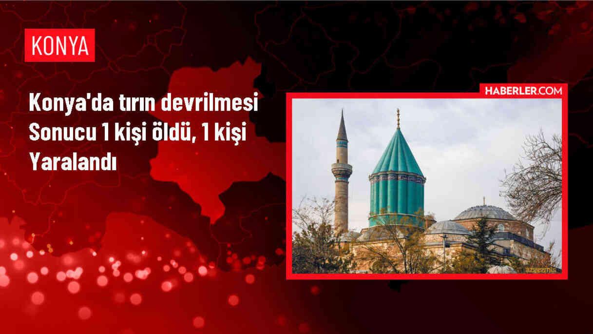 Konya Ereğli'de Tır Devrildi: 1 Ölü, 1 Yaralı