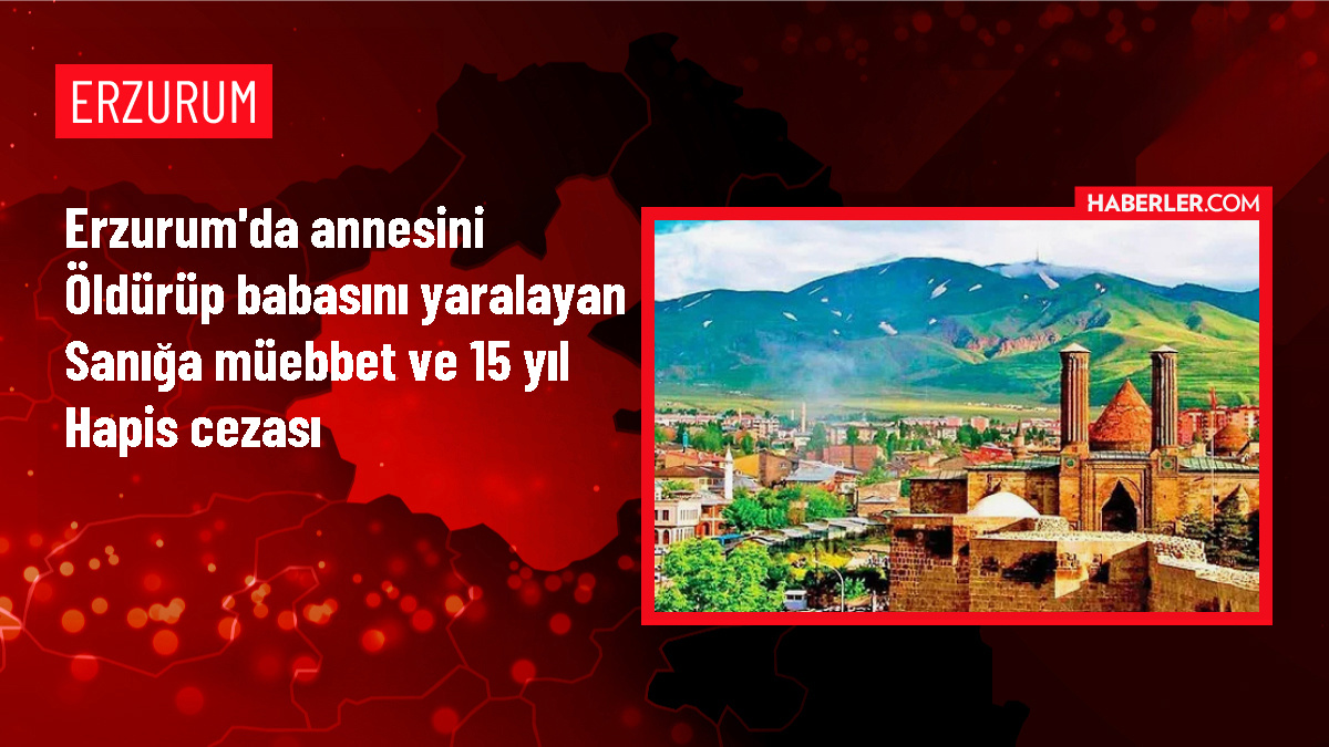 Erzurum'da Anne ve Babayı Bıçaklayan Üniversite Öğrencisine Müebbet Hapis Cezası