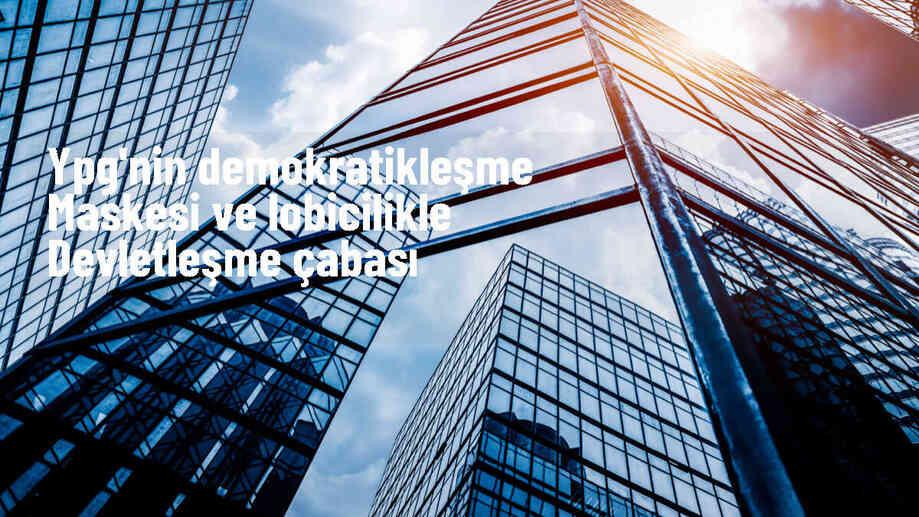 YPG'nin demokratikleşme maskesi ve lobicilikle devletleşme çabası