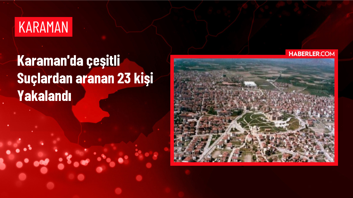 Karaman'da Aranan 23 Kişi Yakalandı