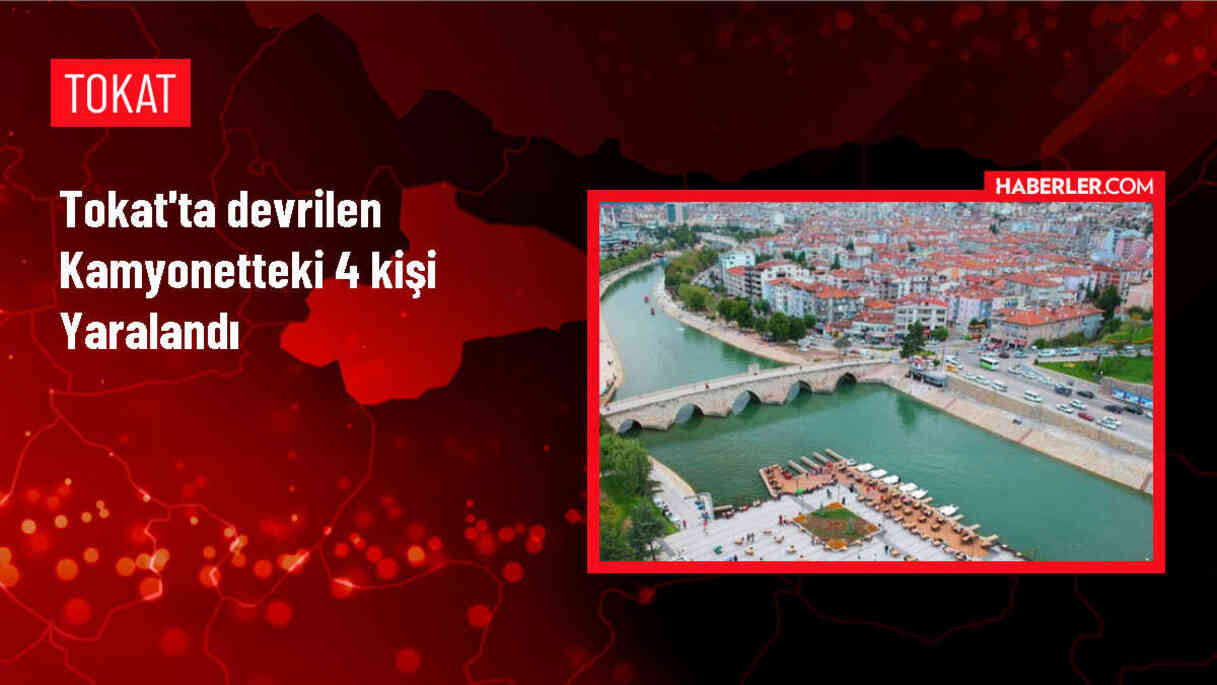 Tokat'ın Zile ilçesinde kamyonet devrildi, 4 kişi yaralandı