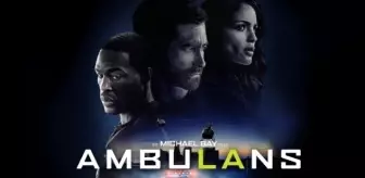 Ambulans filmi oyuncuları kim? Ambulans filmi konusu, oyuncuları ve Ambulans özeti!