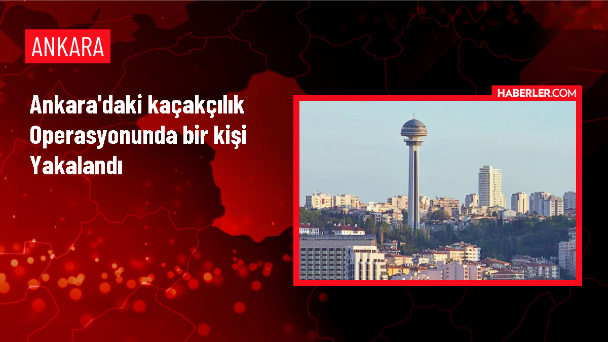 Ankara'da Kaçakçılık Operasyonunda Bir Kişi Yakalandı