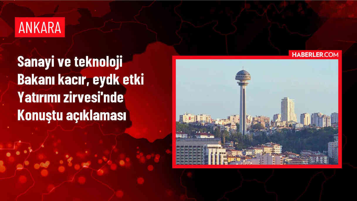 Sanayi ve Teknoloji Bakanı Kacır, EYDK Etki Yatırımı Zirvesi'nde konuştu Açıklaması