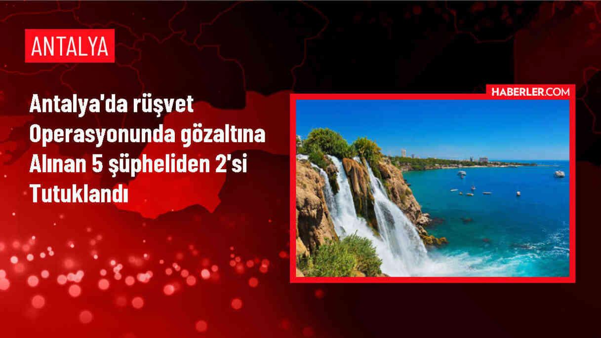 Kemer'de Ruhsat İşlemleri Sırasında Haksız Maddi Menfaat İddiasıyla Gözaltına Alınan Şüphelilerden 2'si Tutuklandı