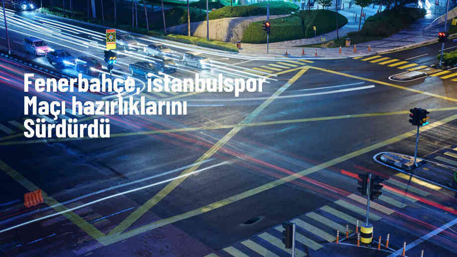 Fenerbahçe, İstanbulspor maçı için hazırlıklarını sürdürdü