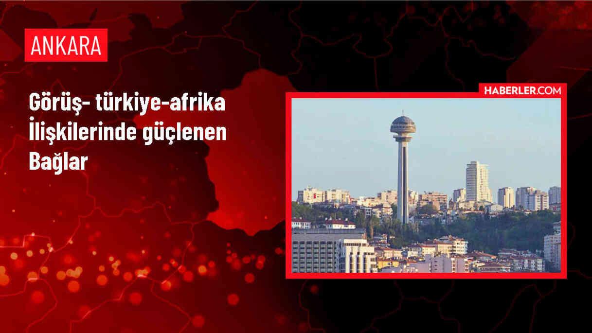 GÖRÜŞ- Türkiye-Afrika ilişkilerinde güçlenen bağlar