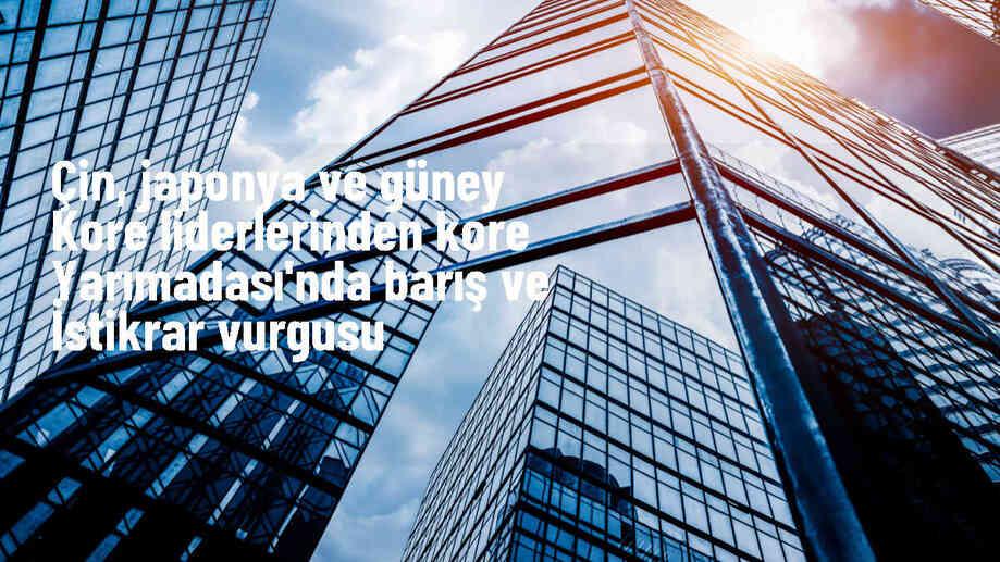 Çin, Japonya ve Güney Kore Kore Yarımadası'ndaki barış ve istikrarı vurguladı