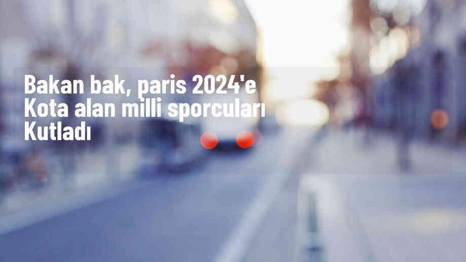 Gençlik Ve Spor Bakanı Osman Aşkın Bak, Paris 2024 Olimpiyat Oyunları ...