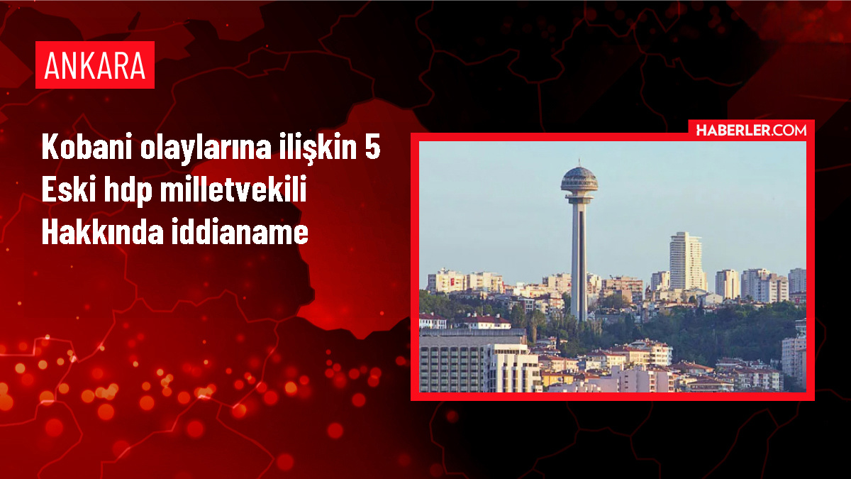 Kobani Olaylarına İlişkin 5 Eski HDP Milletvekili Hakkında İddianame Düzenlendi
