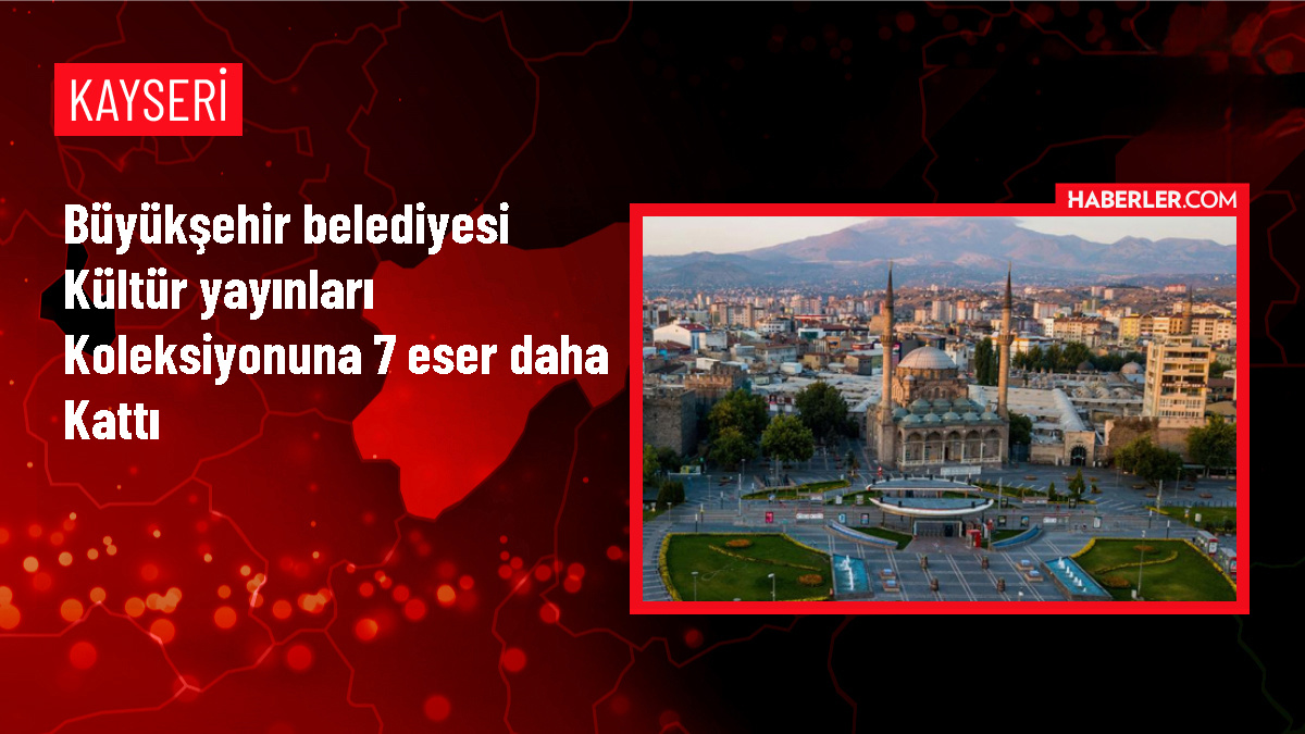 Kayseri Büyükşehir Belediyesi Kültür Yayınları Koleksiyonuna 7 Yeni Eser Ekledi