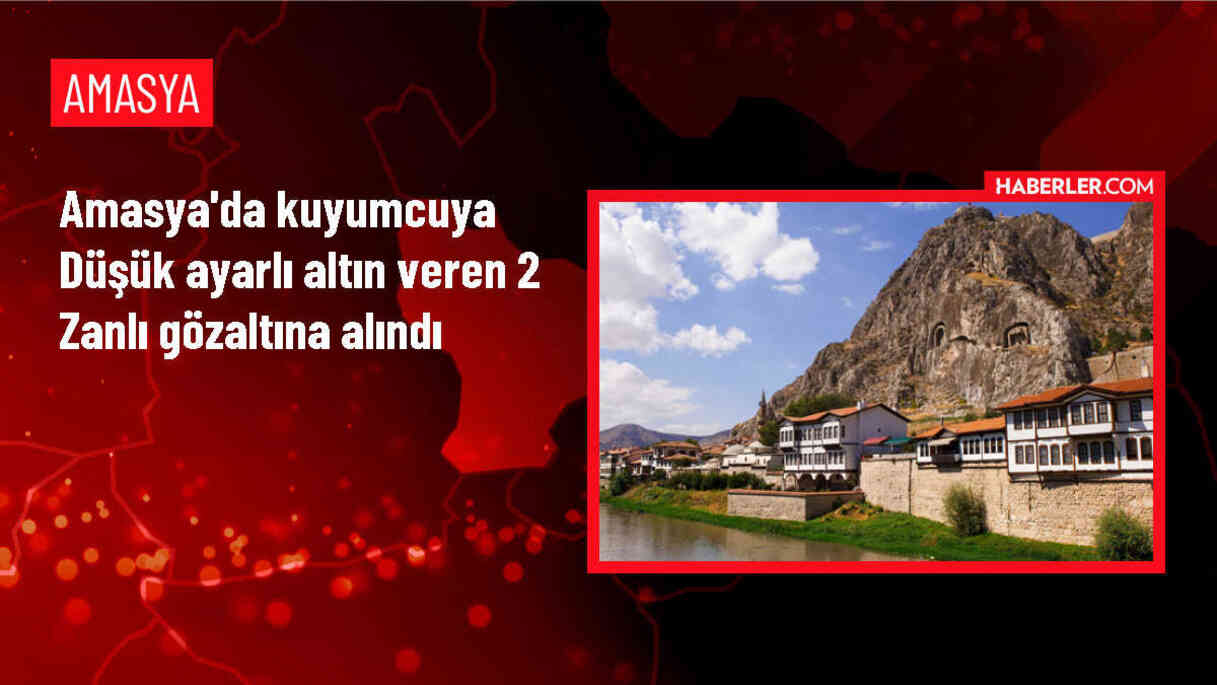 Amasya'da Ayarı Düşük Altın Bilezik Satışı Yapan 2 Şüpheli Gözaltına Alındı