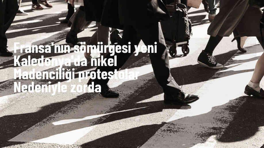 Yeni Kaledonya'da nikel madenciliği protestoları nedeniyle zor durumda