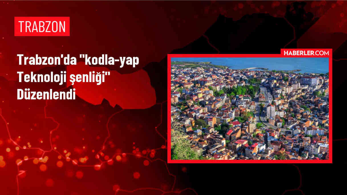Trabzon'da Kodla-Yap Teknoloji Şenliği düzenlendi