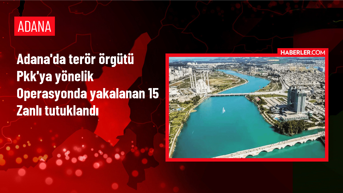Adana'da PKK Operasyonu: 15 Tutuklama
