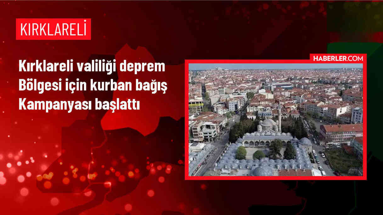 Kırklareli Valiliği Deprem Bölgesi İçin Kurban Bağışı Kampanyası Başlattı
