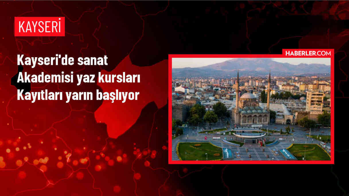 Kayseri Büyükşehir Belediyesi Sanat Akademisi Yaz Kursları Kayıtları Başlıyor