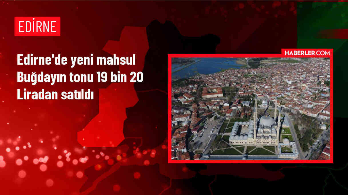 Edirne Ticaret Borsasında Yeni Mahsul Buğday Alıcı Buldu