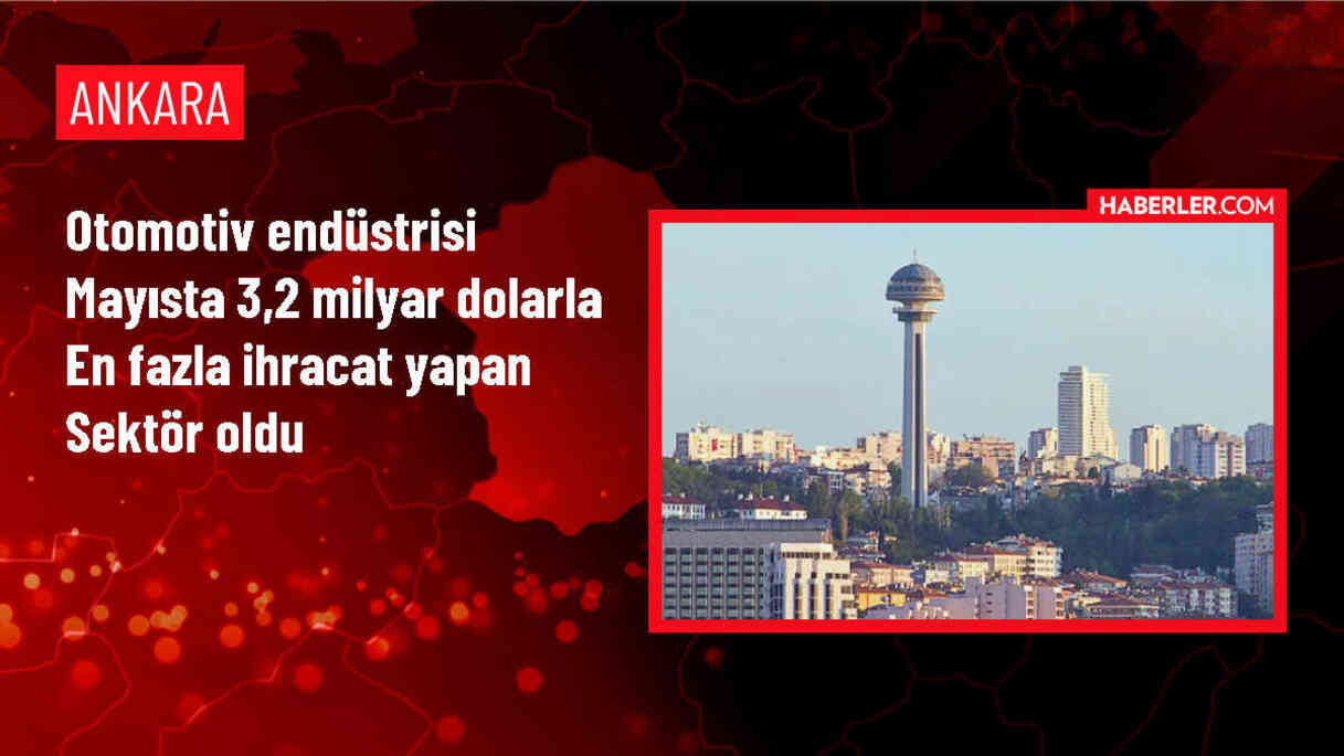 Otomotiv endüstrisi mayısta 3,2 milyar dolarla en fazla ihracat yapan sektör oldu