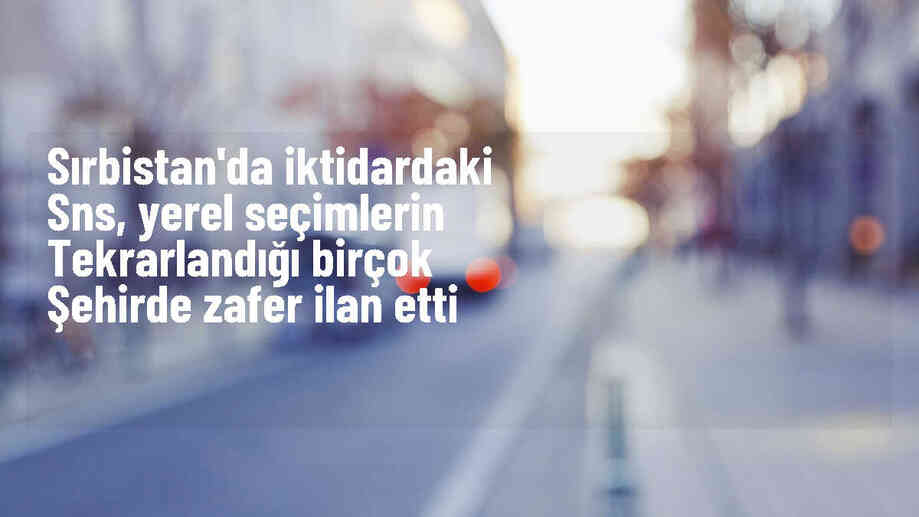 Sırp İlerleme Partisi Yerel Seçimlerde Zafer Kazandı