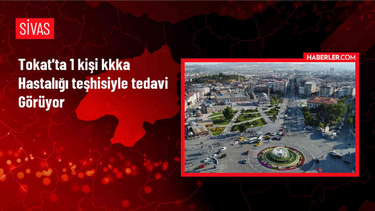 Tokat'ta KKKA hastalığı teşhisi konulan bir kişi tedavi altına alındı
