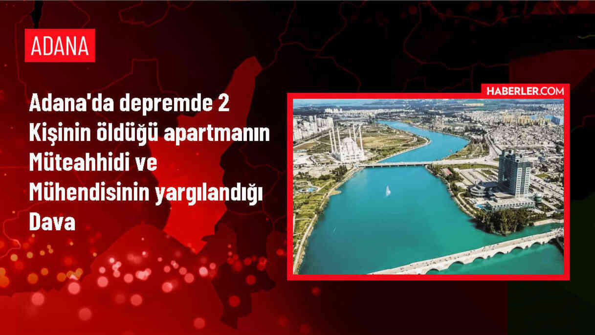 Adana'da depremde yıkılan apartmanla ilgili yargılama devam ediyor