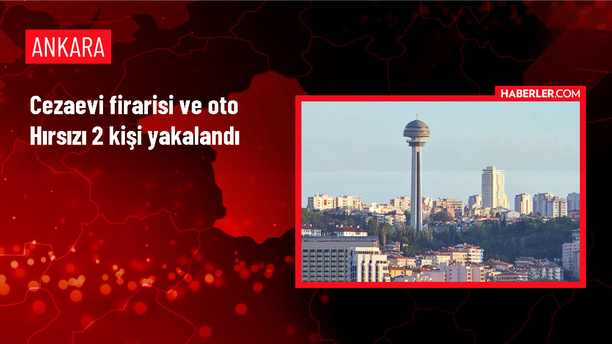 Ankara'da cezaevinden firar eden 2 kişi oto hırsızlığı yaparken yakalandı