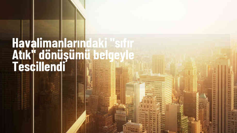 Türkiye'deki Havalimanları Sıfır Atık Projesine Uyum Sağladı