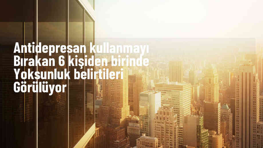 Antidepresan Kullanmayı Bırakanlarda Yoksunluk Belirtileri Daha Az Görülüyor