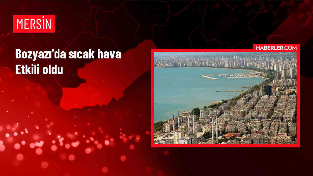 Mersin'de Yüksek Sıcaklık Hayatı Olumsuz Etkiledi
