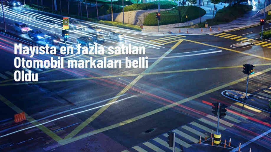 Mayısta en fazla satılan otomobil markaları belli oldu