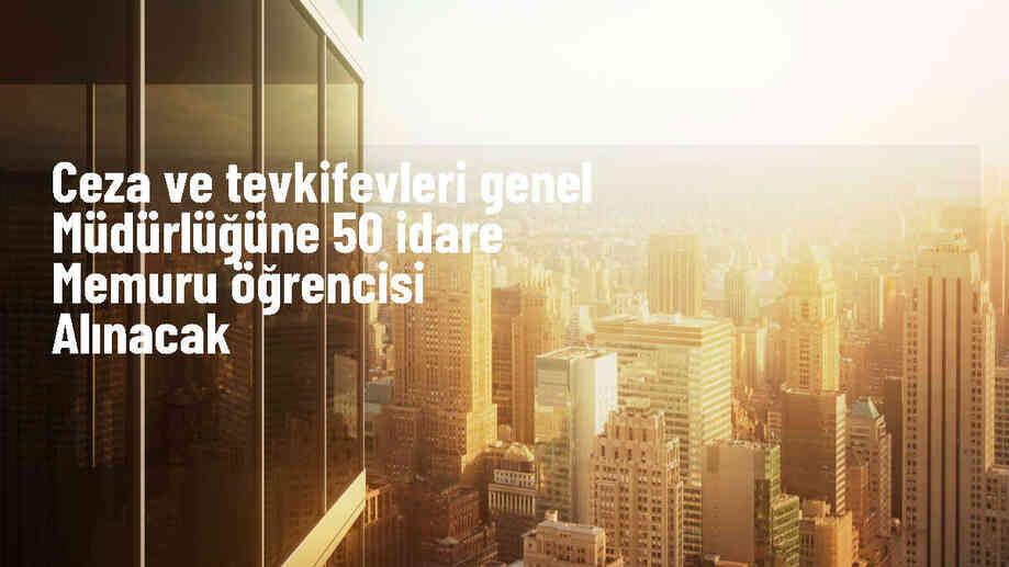 Adalet Bakanl��� 50 �dare Memuru ��rencisi Al�m� Yapacak