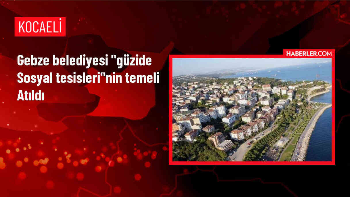 Gebze Belediyesi Güzide Sosyal Tesisleri'nin Temelini Attı
