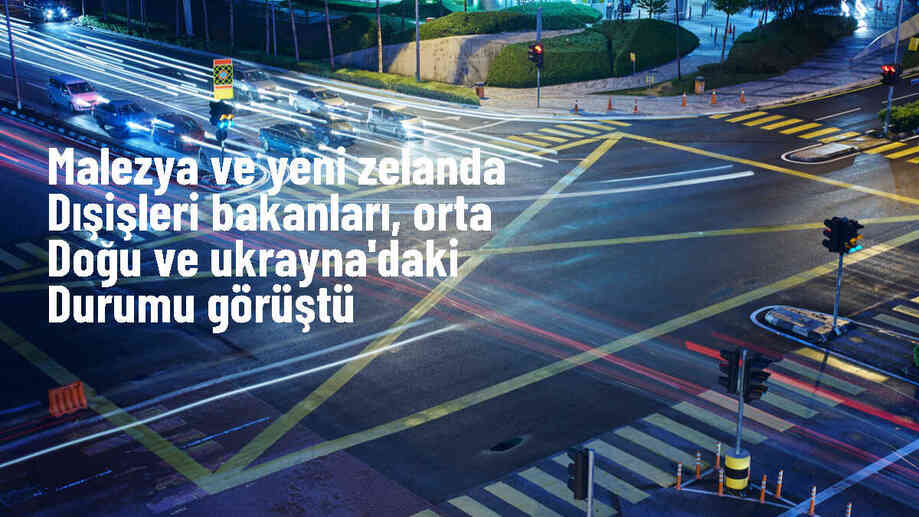 Malezya ve Yeni Zelanda Dışişleri Bakanları Görüşme Yaptı