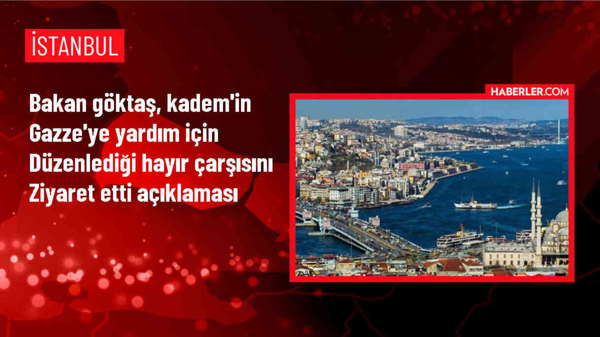 Bakan Göktaş, KADEM'in Gazze'ye yardım için düzenlediği hayır çarşısını ziyaret etti Açıklaması