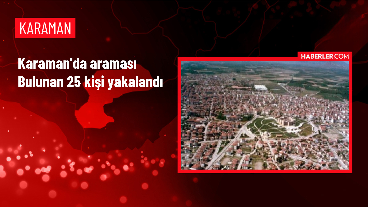 Karaman'da Aranan 25 Kişi Yakalandı