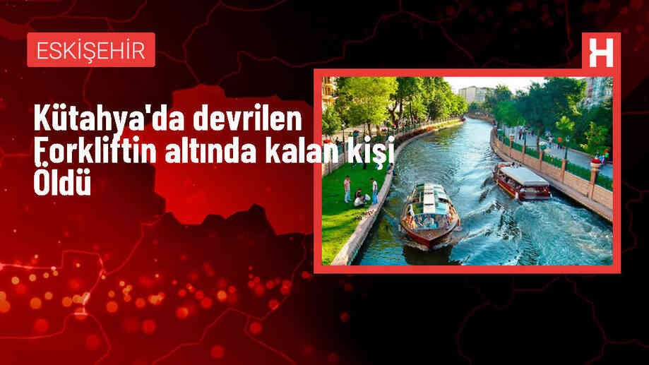 Kütahya'da Forklift Kazası: Bir Kişi Hayatını Kaybetti