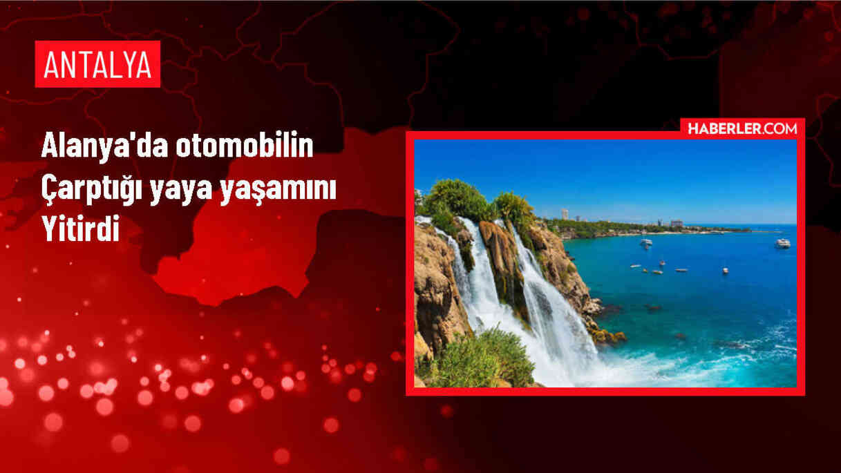 Alanya'da otomobilin çarptığı yaya hayatını kaybetti