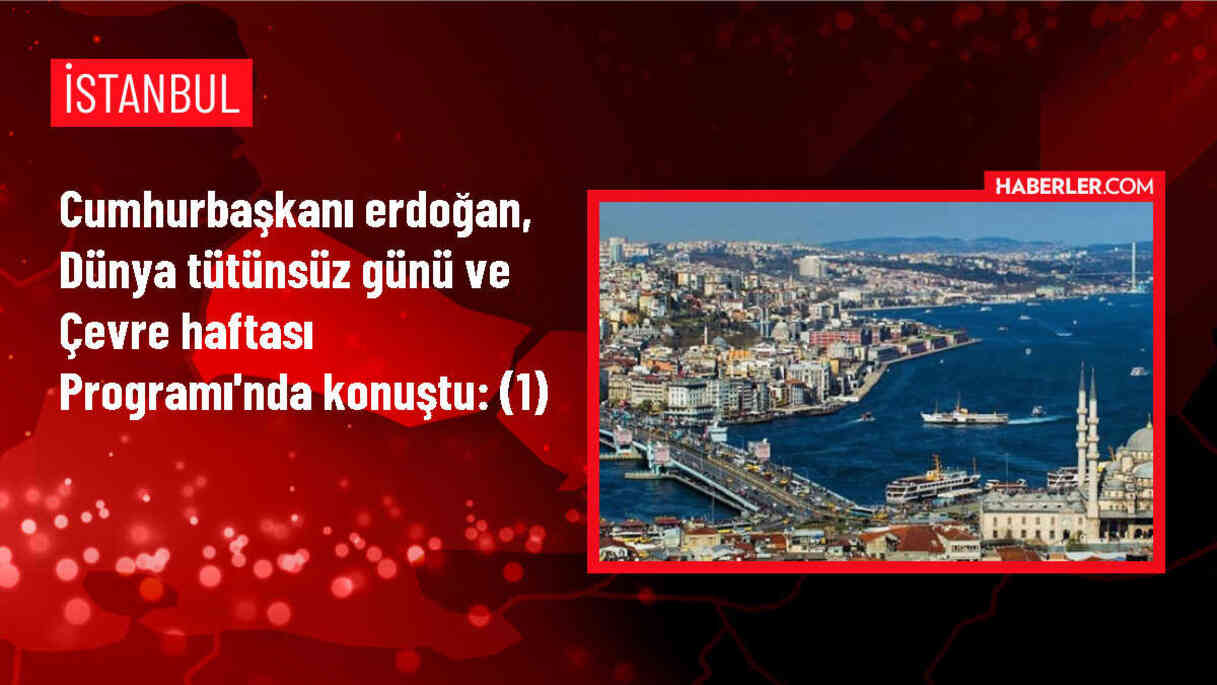 Cumhurbaşkanı Erdoğan, Dünya Tütünsüz Günü ve Çevre Haftası Programı'nda konuştu: (1)