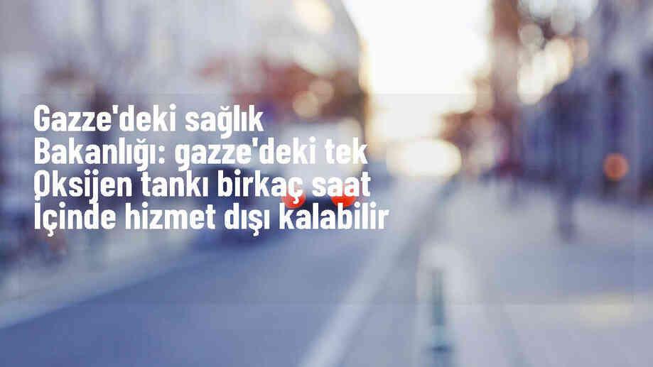 Gazze'deki Oksijen Tankı Yakıt Yetersizliği Nedeniyle Tehlike Altında