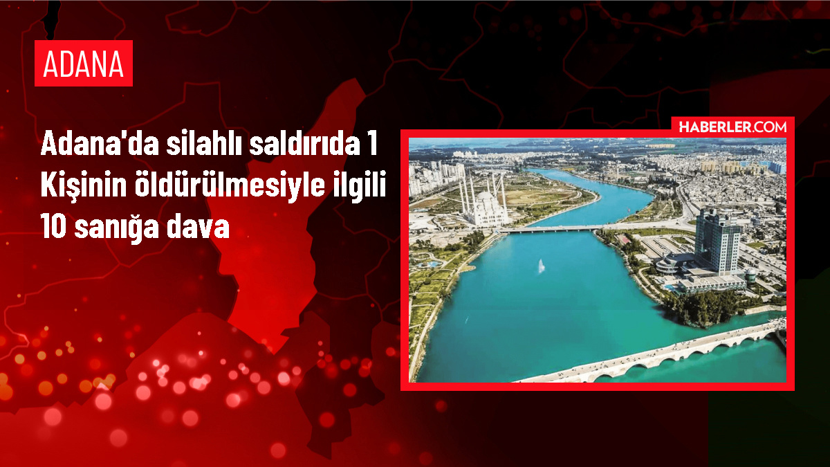 Adana'da Sokakta Silahlı Saldırı: 4'ü Tutuklu 10 Sanık Hakkında Dava Açıldı