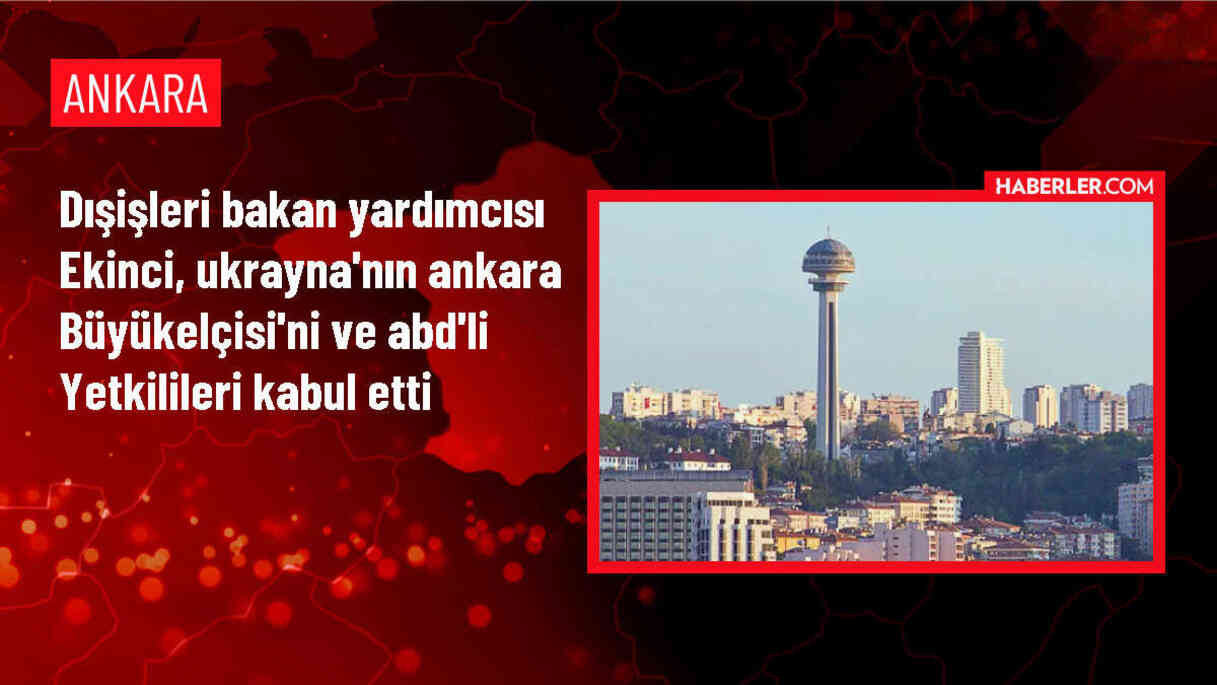 Dışişleri Bakan Yardımcısı Ayşe Berris Ekinci Ukrayna ve ABD yetkililerini kabul etti