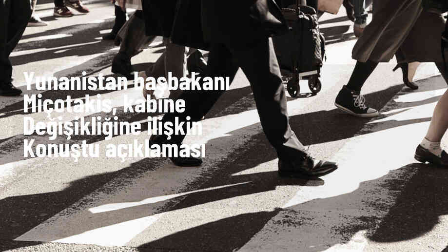 Yunanistan Başbakanı Miçotakis Kabine Değişikliği Yapacak